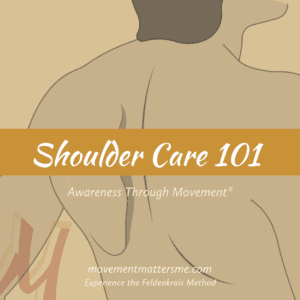 Shoulder Care 101, Feldenkrais series with Lindy Ost